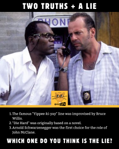 Think you know everything there is to know about the Die Hard movies? It's time to put your knowledge to the test with this game of Two Truths and a Lie. There are Five Rounds and your time starts... NOW!